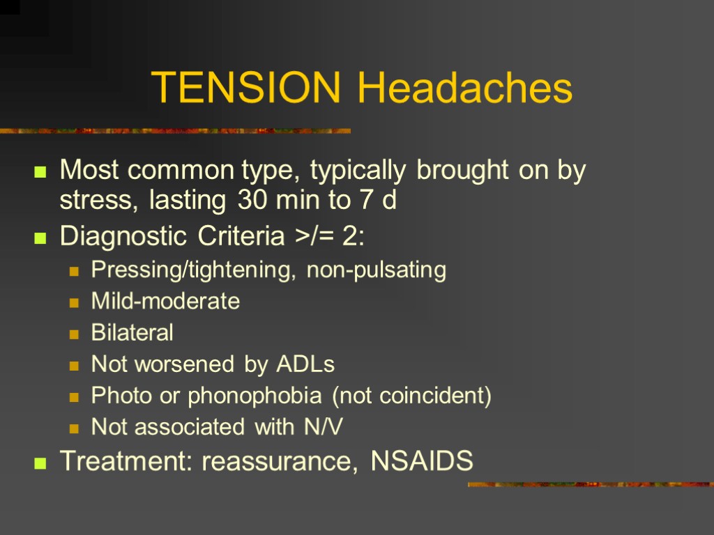 TENSION Headaches Most common type, typically brought on by stress, lasting 30 min to